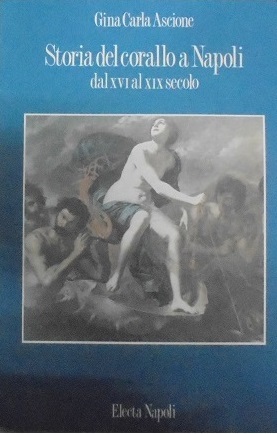 STORIA DEL CORALLO A NAPOLI DAL XVI AL XIX SECOLO