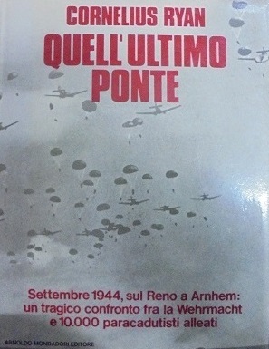 QUELL`ULTIMO PONTE Settembre 1944, sul Reno a Arnhem: un tragico …