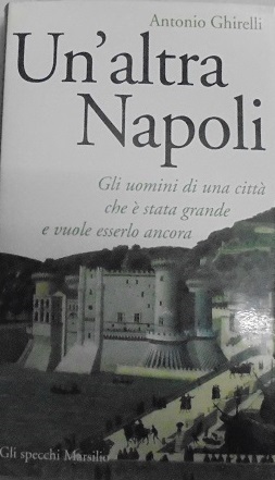 UN`ALTRA NAPOLI. Gli uomini di una citt‡ che Ë stata …