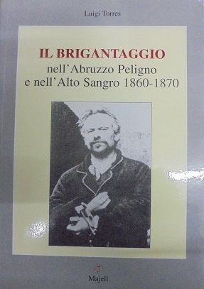 IL BRIGANTAGGIO NELL`ABRUZZO PELIGNO E NELL`ALTO SANGRO 1860-1870 2a edizione …