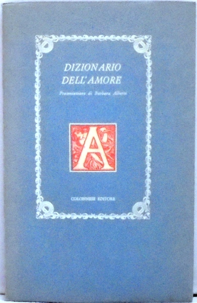 DIZIONARIO DELL`AMORE Presentazione di Barbara Alberti.