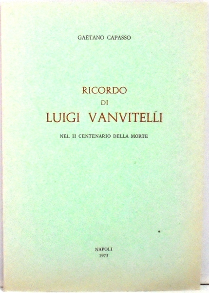 RICORDO DI LUIGI VANVITELLI NEL II CENTENARIO DELLA MORTE