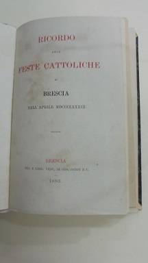 RICORDO DELLE FESTE CATTOLICHE DI BRESCIA NELL`APRILE MDCCCLXXXIII