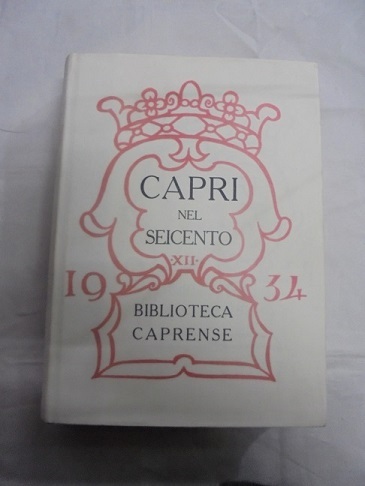 CAPRI NEL SEICENTO Ristampa anastatica del volume stampato dalla Bibliioteca …