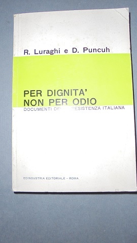 PER DIGNITA` NON PER ODIO. DOCUMENTI DELLA RESISTENZA ITALIANA