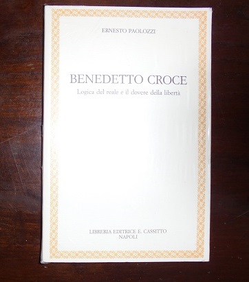 BENEDETTO CROCE Logica del reale e il dovere della libert‡.