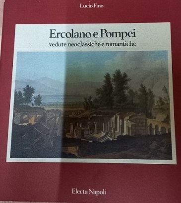 ERCOLANO E POMPEI Vedute neoclassiche e romantiche.