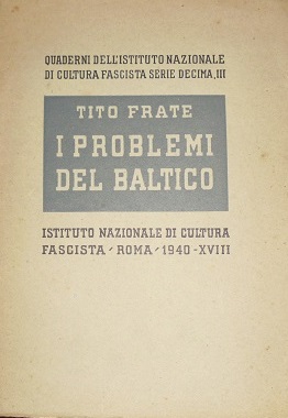 I PROBLEMI DEL BALTICO. QUADERNI DELL`ISTUTUTO NAZIONALE DI CULTURA FASCISTA