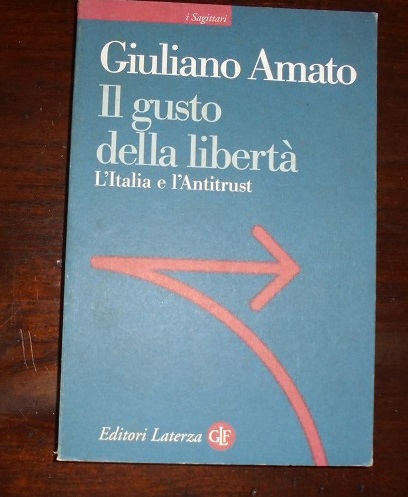 IL GUSTO DELLA LIBERTA` L`Italia e l`Antitrust.