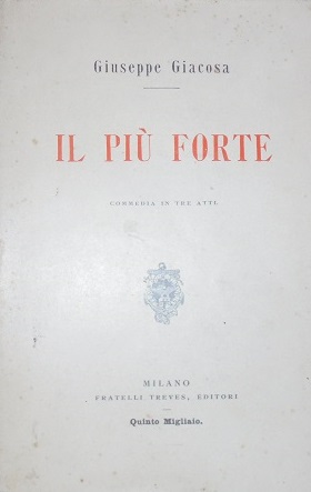 IL PIU` FORTE Commedia in tre atti.