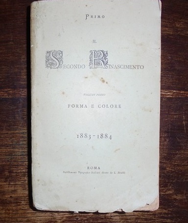 IL SECONDO RINASCIMENTO FORMA E COLORE 1883 - 1884 Volume …