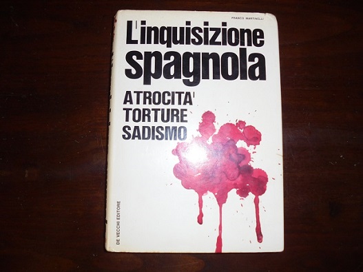 L`INQUISIZIONE SPAGNOLA Atrocit‡, torture, sadismo.