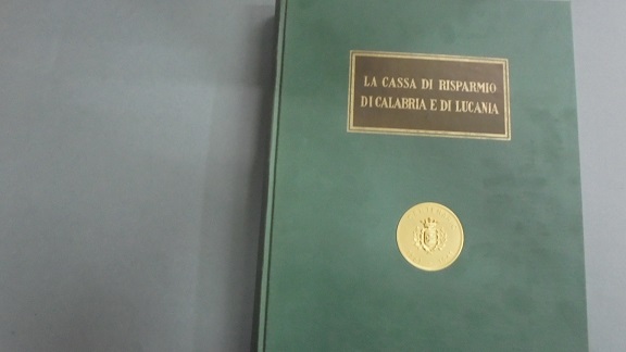 LA CASSA DI RISPARMIO DI CALABRIA E DI LUCANIA. 1861-1961 …