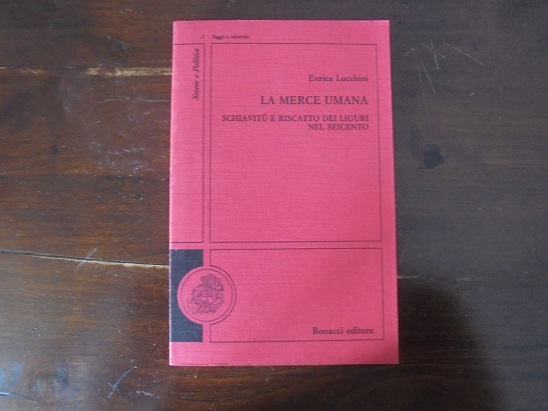 LA MERCE UMANA Schiavit‡ e riscatto dei Liguri nel seicento.