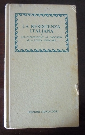 LA RESISTENZA ITALIANA Dall`opposizione al fascismo alla lotta popolare.