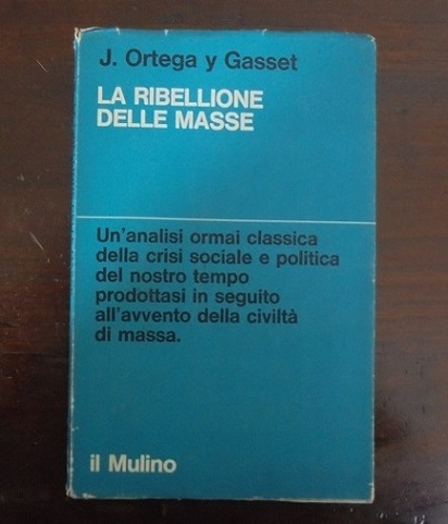 LA RIBELLIONE DELLE MASSE Un`analisi ormai classica della crisi sociale …