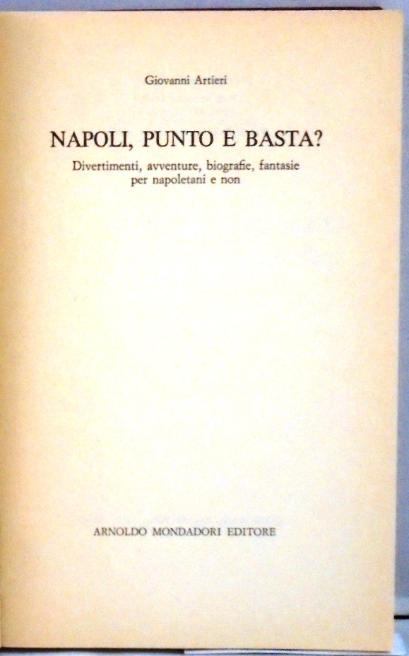 NAPOLI, PUNTO E BASTA? Divertimenti, avventure, biografie, fantasie per napoletani …