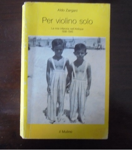 PER VIOLINO SOLO La mia infanzia nell`Aldiqua 1938-1945.