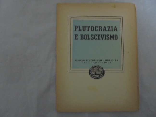 PLUTOCRAZIA E BOLSCEVISMO. QUADERNI DI DIVULGAZ IONE. SERIE II N. …