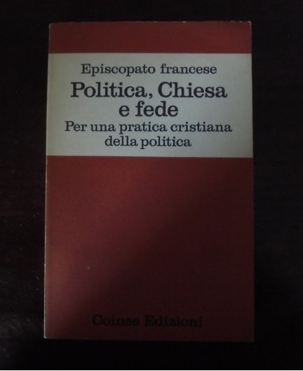 POLITICA, CHIESA E FEDE Per una pratica cristiana della politica. …