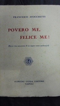 POVERO ME, FELICE ME! (Breve vita romanzata di un signor …