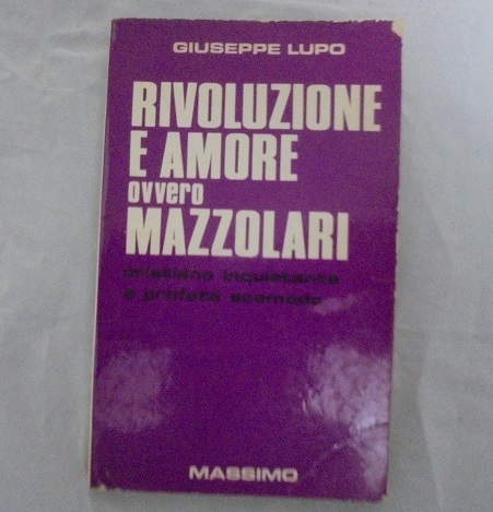 RIVOLUZIONE E AMORE OVVERO MAZZOLARI CRISTIANO INQUIETANTE E PROFETA SCOMODO