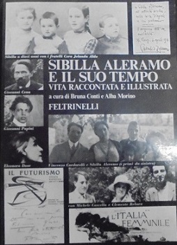 SIBILLA ALERAMO E IL SUO TEMPO. VITA RACCONTATA ED ILLUSTRATA