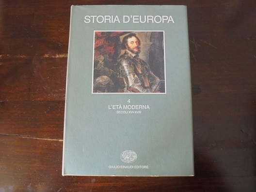 STORIA D`EUROPA ETA` MODERNA SECOLI XVI-XVIII. VOL. IV