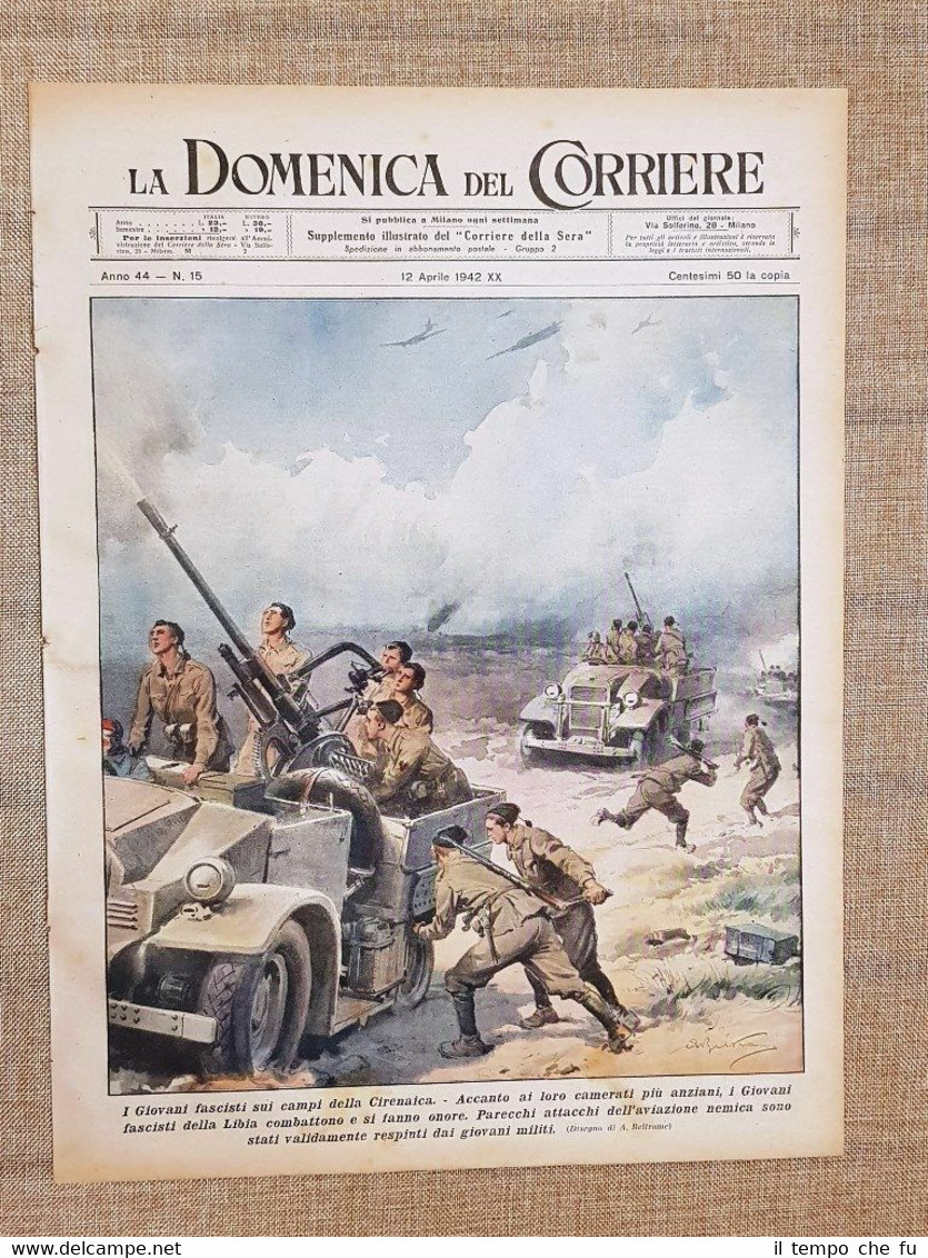 La Domenica del Corriere 12 aprile 1942 Cirenaica Fascisti Tagliatori …