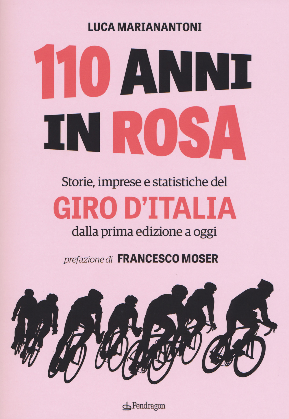 110 anni in rosa. Storie, imprese e statistiche del Giro …