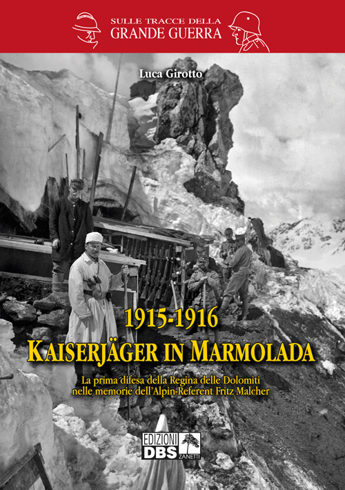 1915-1916 Kaiserjager in Marmolada. La prima difesa della regina delle …
