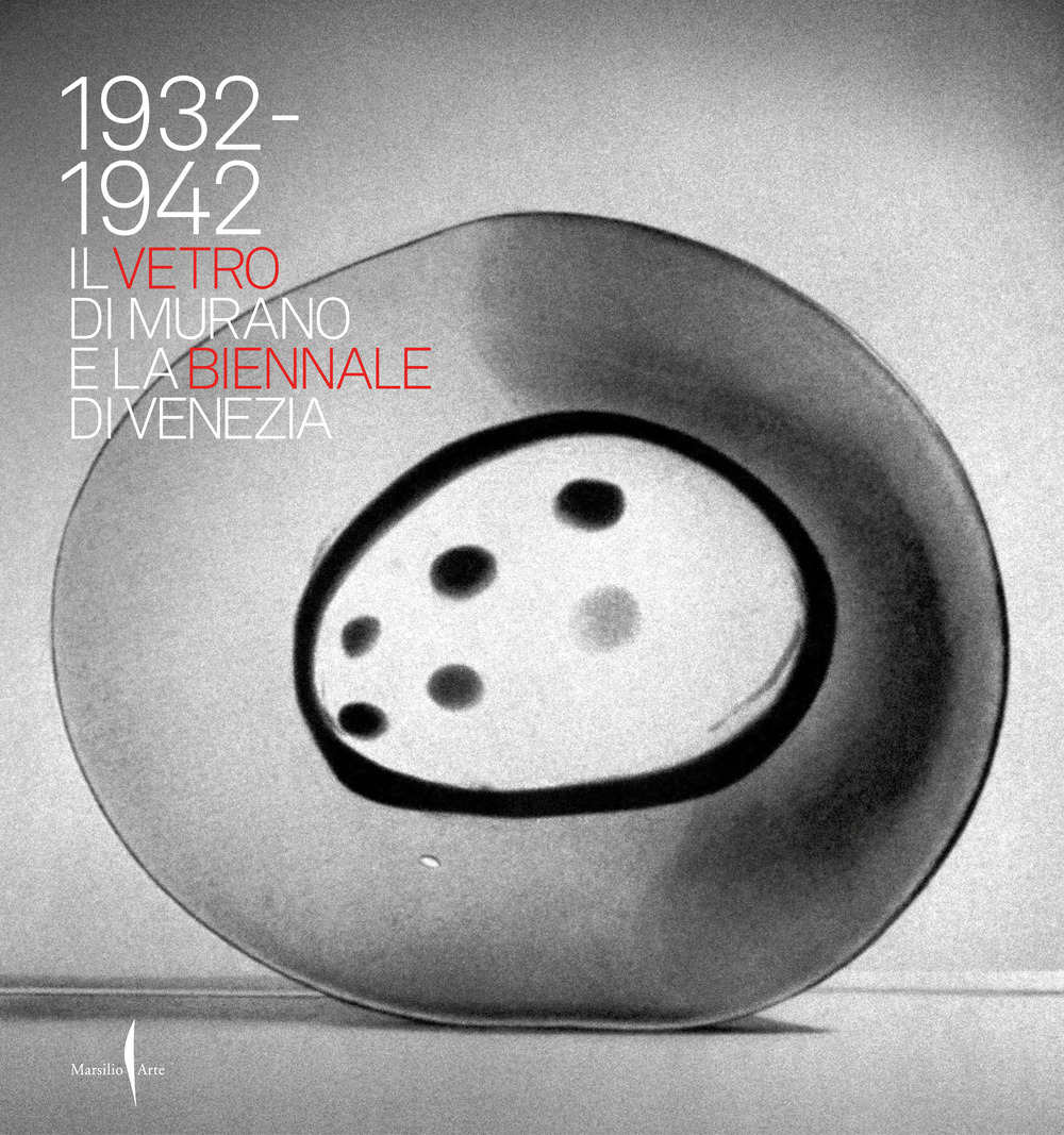 1932-1942. Il vetro di Murano e la Biennale di Venezia. …