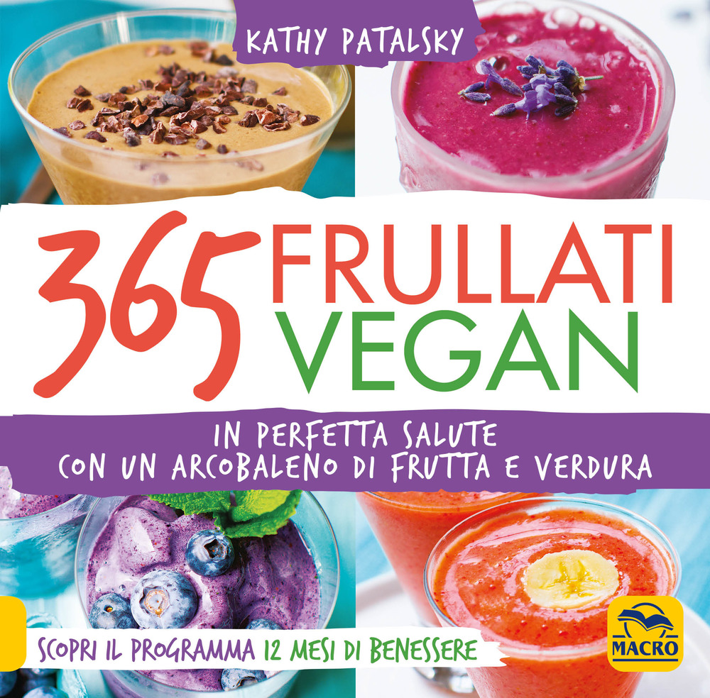 365 frullati vegan. In perfetta salute con un arcobaleno di …