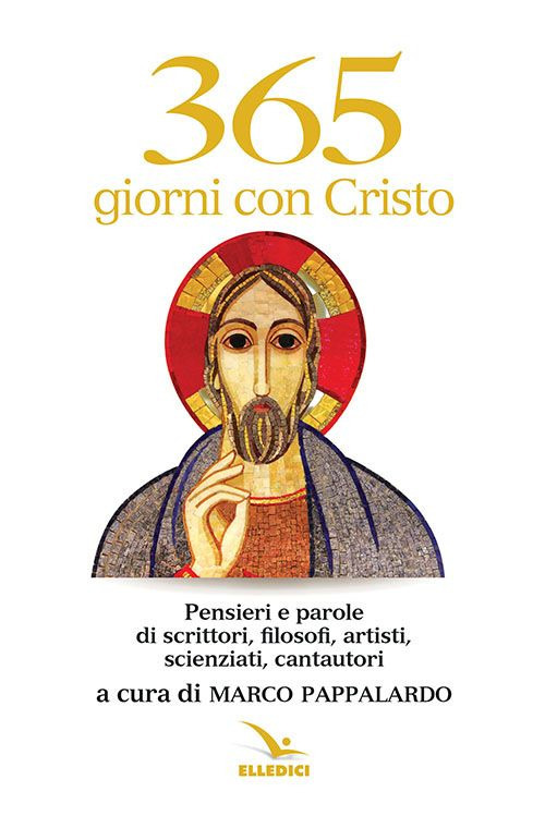 365 giorni con Cristo. Pensieri e parole di scrittori, filosofi, …