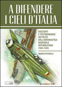 A difendere i cieli d'Italia. Racconti e testimonianze dei piloti …