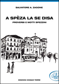 A Spèza la se disa. proverbi e motti spezzini