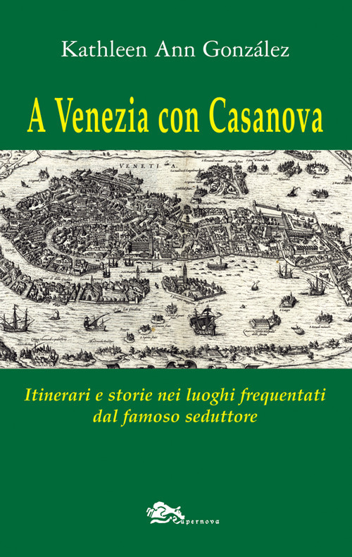 A Venezia con Casanova. Itinerari e storie nei luoghi frequentati …
