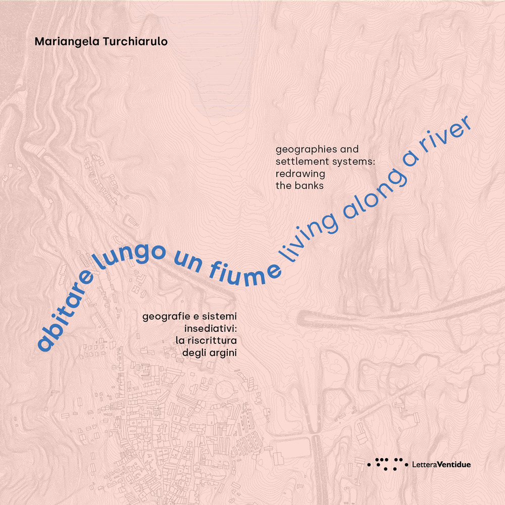 Abitare lungo un fiume. Geografie e sistemi insediativi: la riscrittura …
