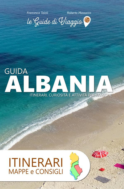 Albania. Itinerari, mappe e consigli