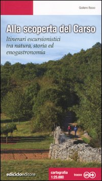 Alla scoperta del Carso. Itinerari escursionistici tra natura, storia ed …