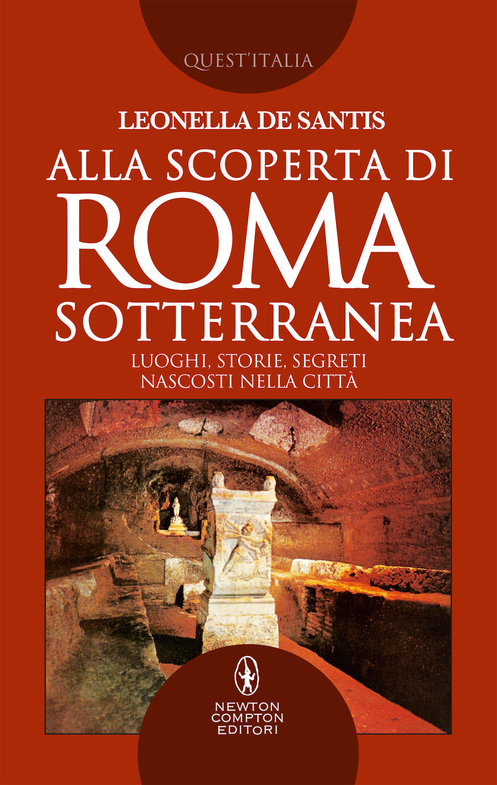 Alla scoperta di Roma sotterranea. Luoghi, storie, segreti nascosti nella …