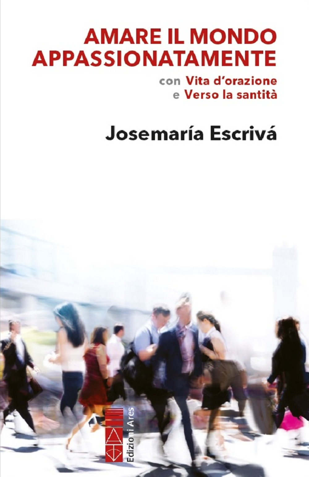 Amare il mondo appassionatamente. Con «Vita d'orazione» e «Verso la …