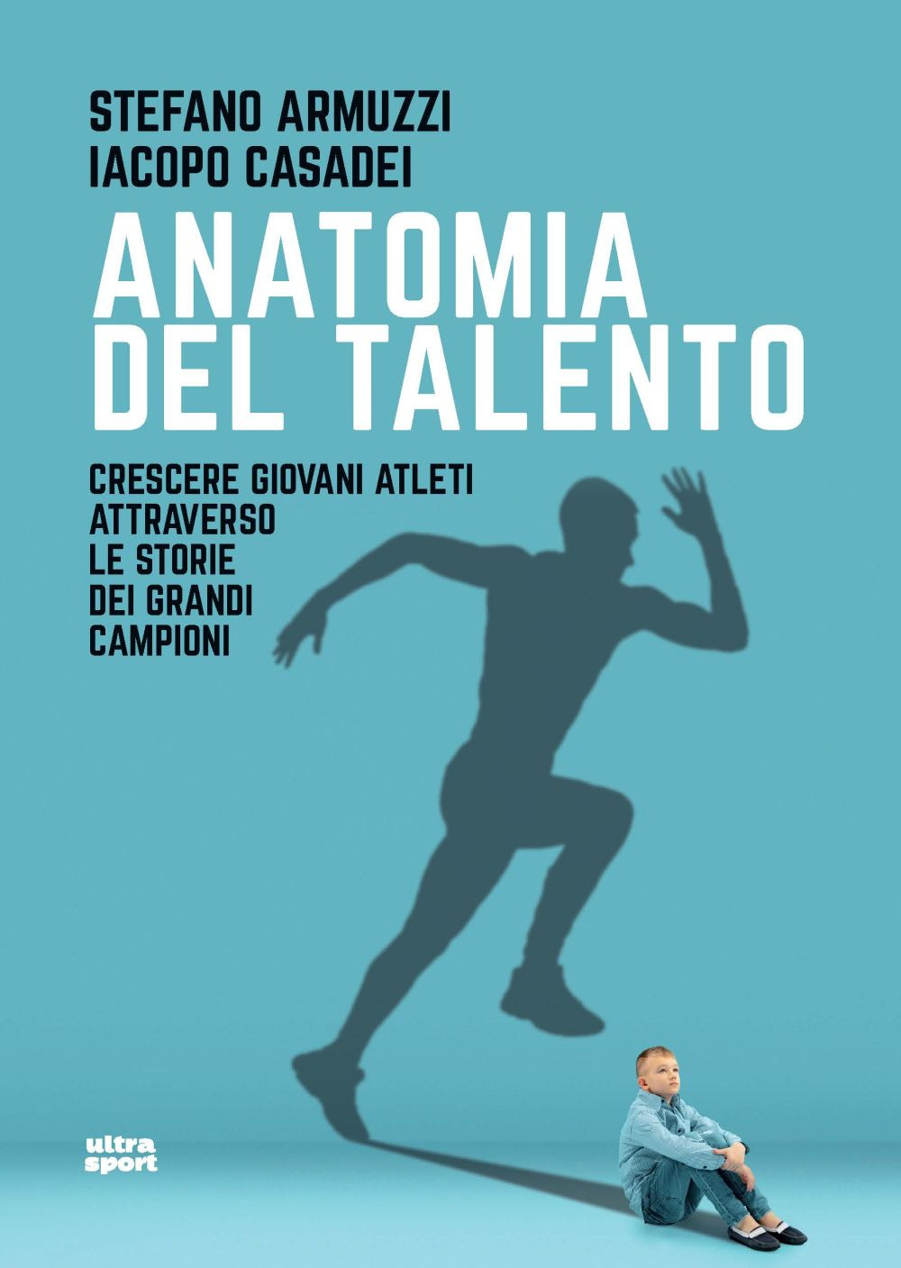 Anatomia del talento. Crescere giovani atleti attraverso le storie dei …
