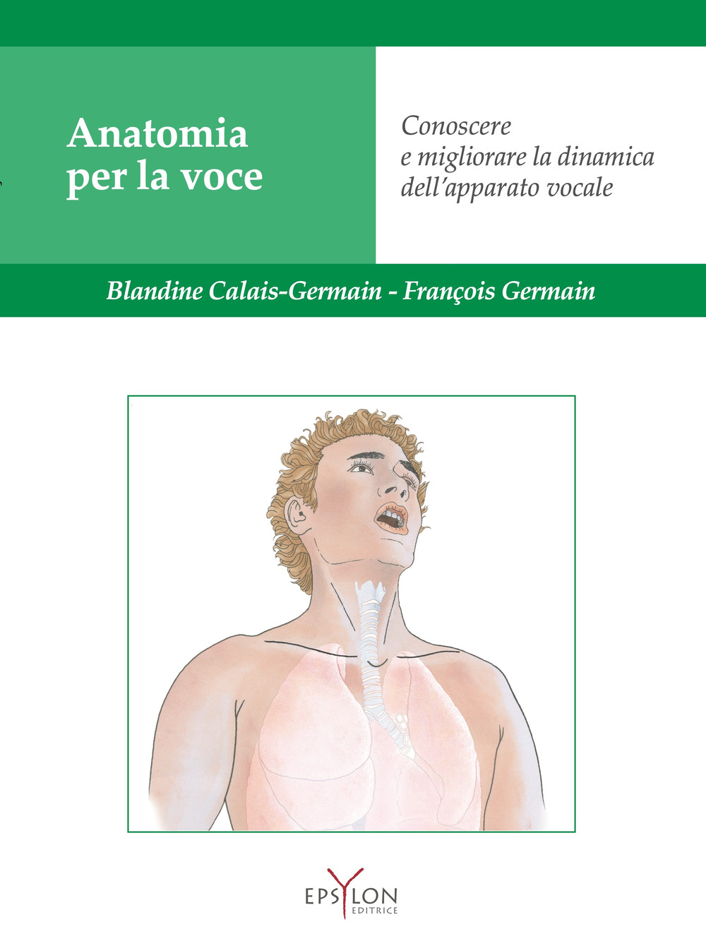 Anatomia per la voce. Conoscere e migliorare la dinamica dell'apparato …