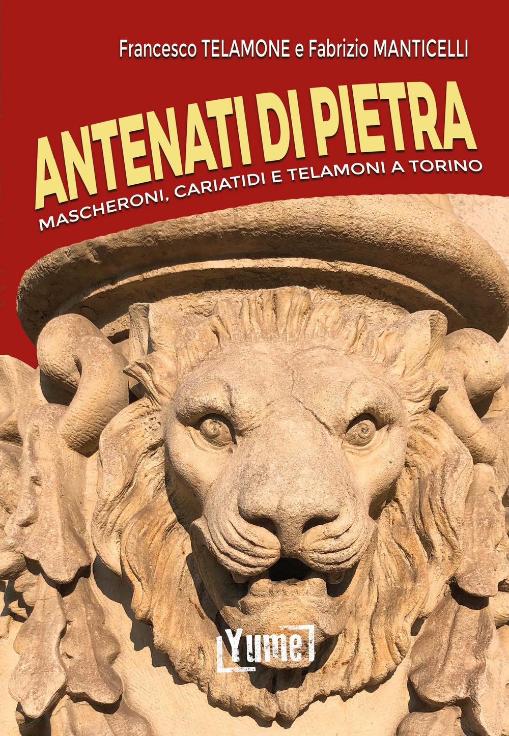 Antenati di pietra. Mascheroni, cariatidi e telamoni a Torino. Ediz. …