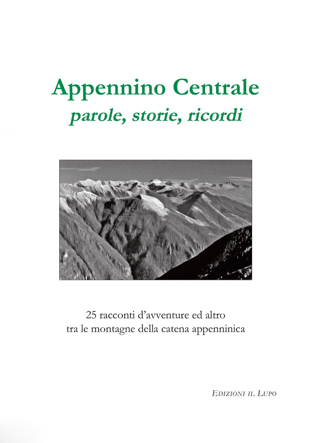 Appennino centrale, parole, storie, ricordi. 25 racconti d'avventure ed altro …