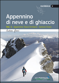 Appennino di neve e di ghiaccio. Vol. 1: Appennino Tosco-Emiliano. …