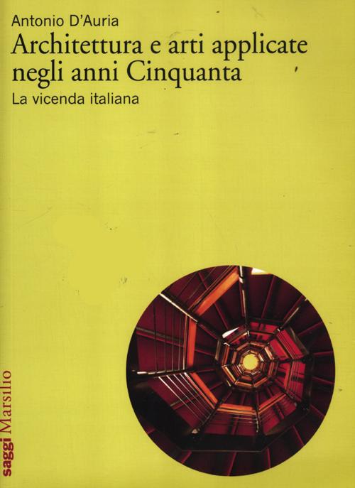 Architettura e arti applicate negli anni Cinquanta. La vicenda italiana. …