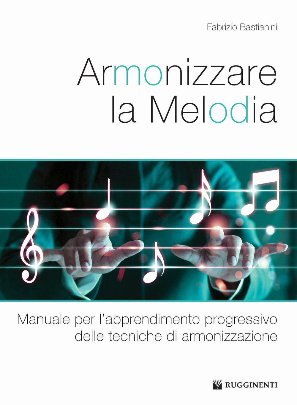 Armonizzare la melodia. Manuale per l'apprendimento progressivo delle tecniche di …