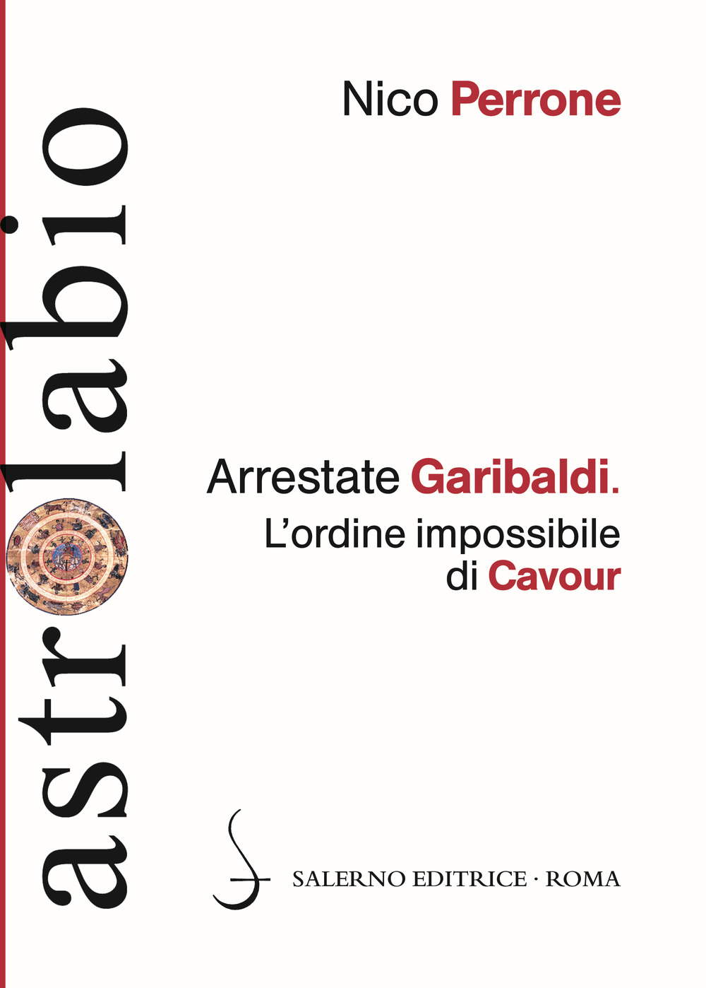 Arrestate Garibaldi. L'ordine impossibile di Cavour